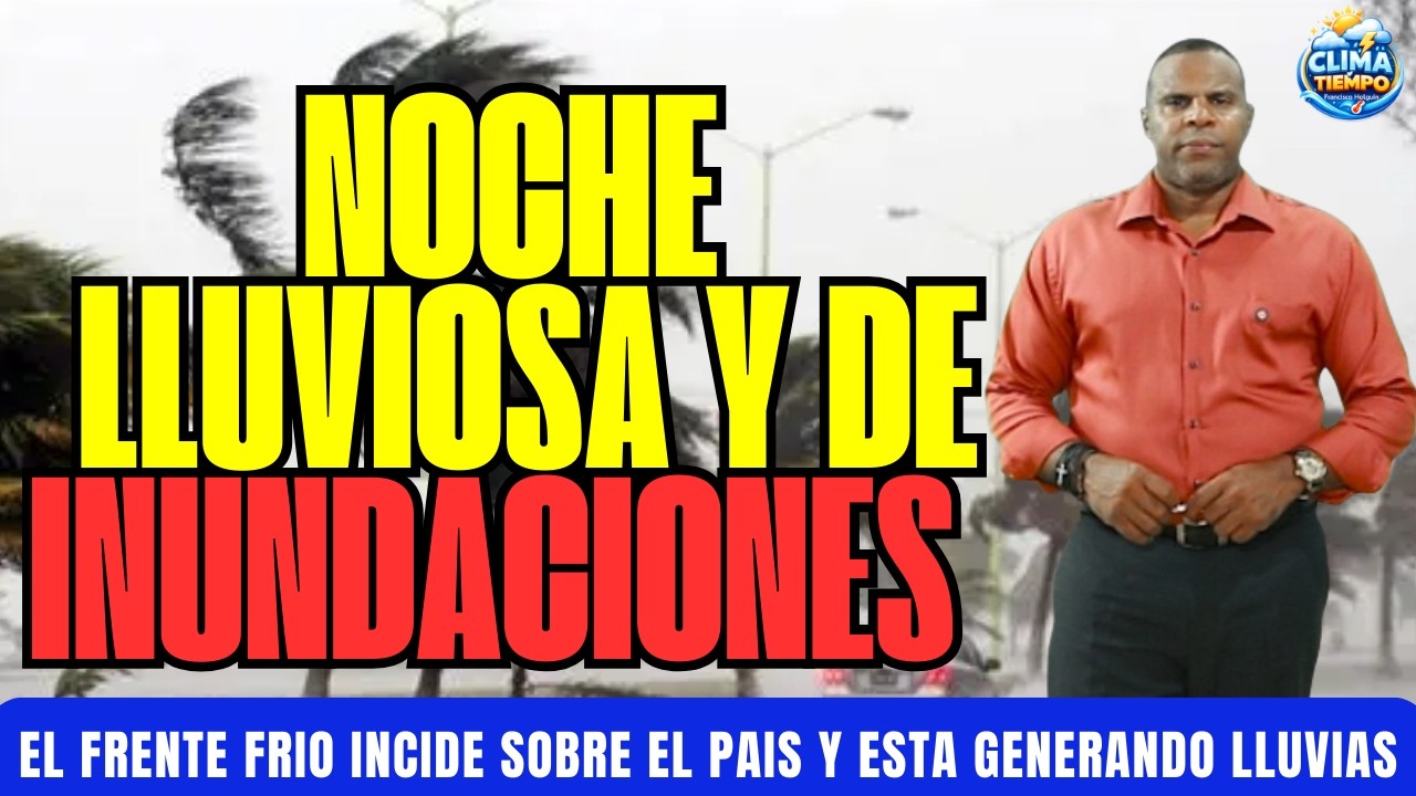 LLUVIAS SEGUIRAN GENERANDO INUNDACIONES ESTA NOCHE Y EL MIERCOLES