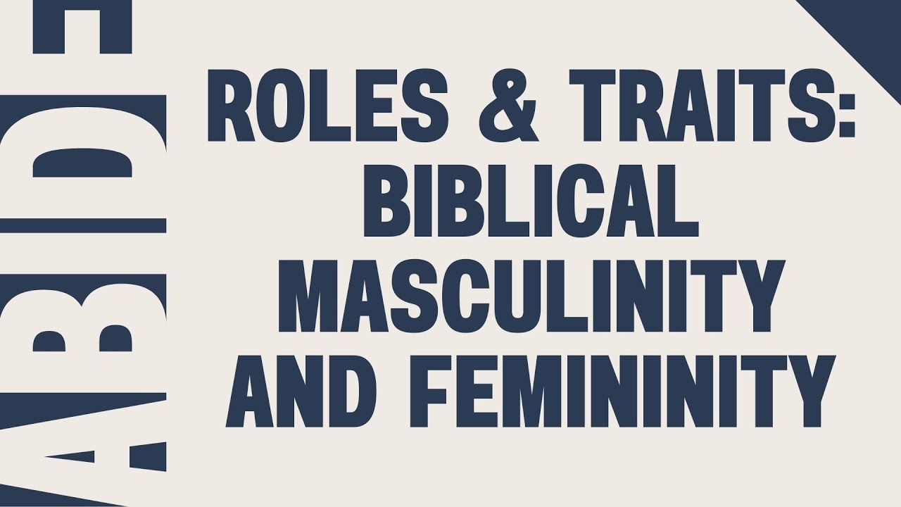 Roles & Traits: Biblical Masculinity and Femininity | Abide | Pastor Doug Atterbury