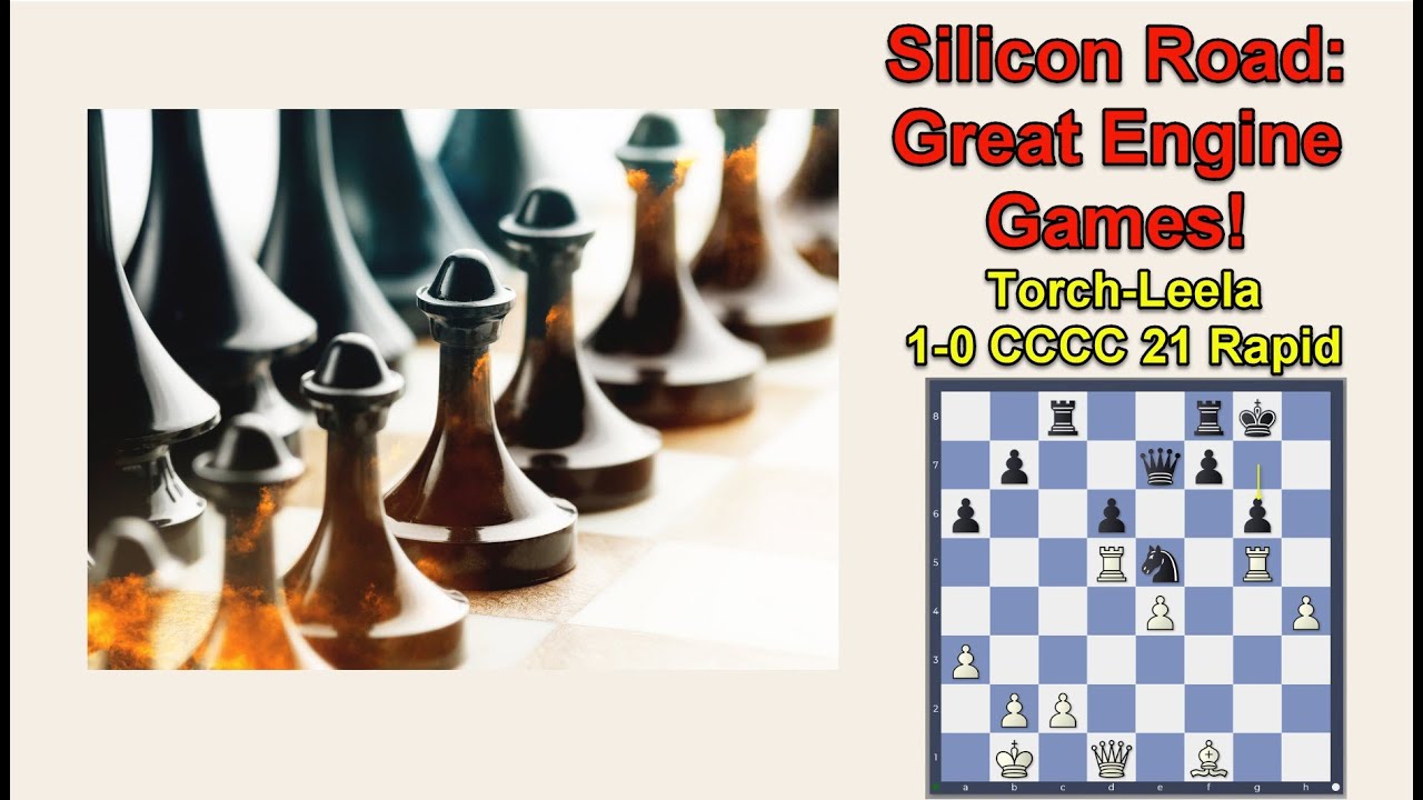 Silicon Road: Great Engine Games! Squeezing Leela! Torch-Leela CCCC21 Rapid 1-0