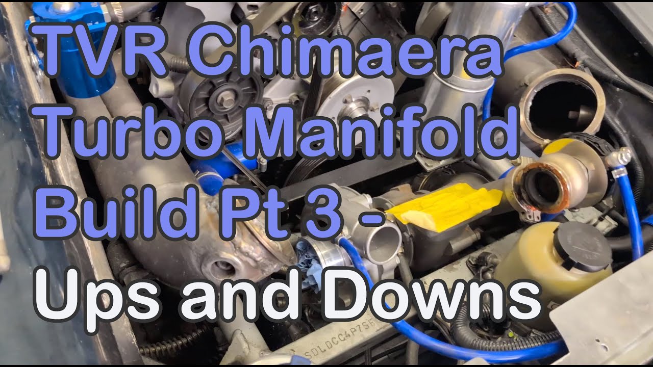 TVR Chimaera Turbo Manifold Build Pt3 - Ups and Downs