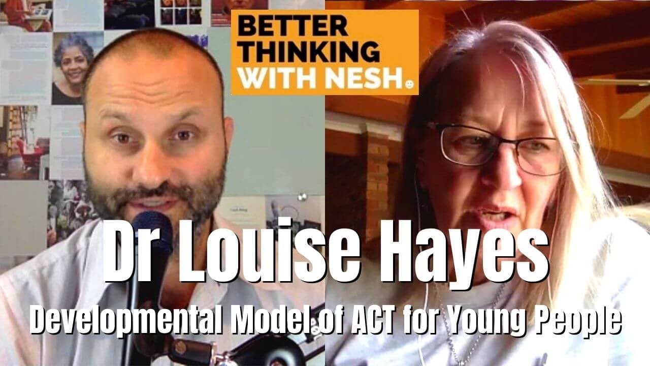 Better Thinking #44 — Dr Louise Hayes on Developmental Model of ACT for Young People