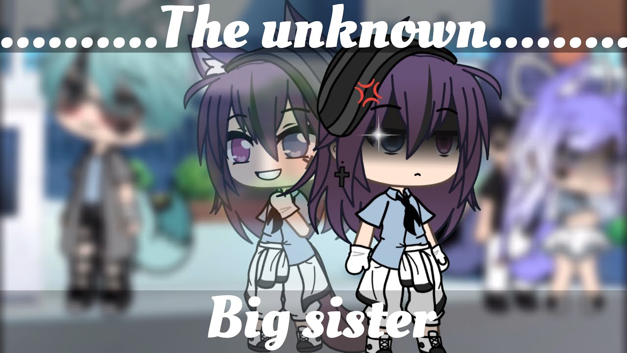 The Unknown BigSister(GLMM)[Bad Child]*original I think+