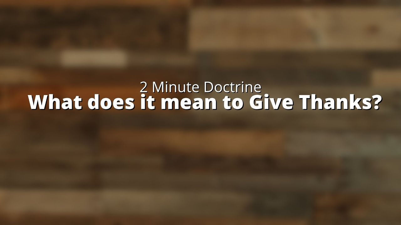 What Does It Mean to Give Thanks? | Two Minute Doctrine