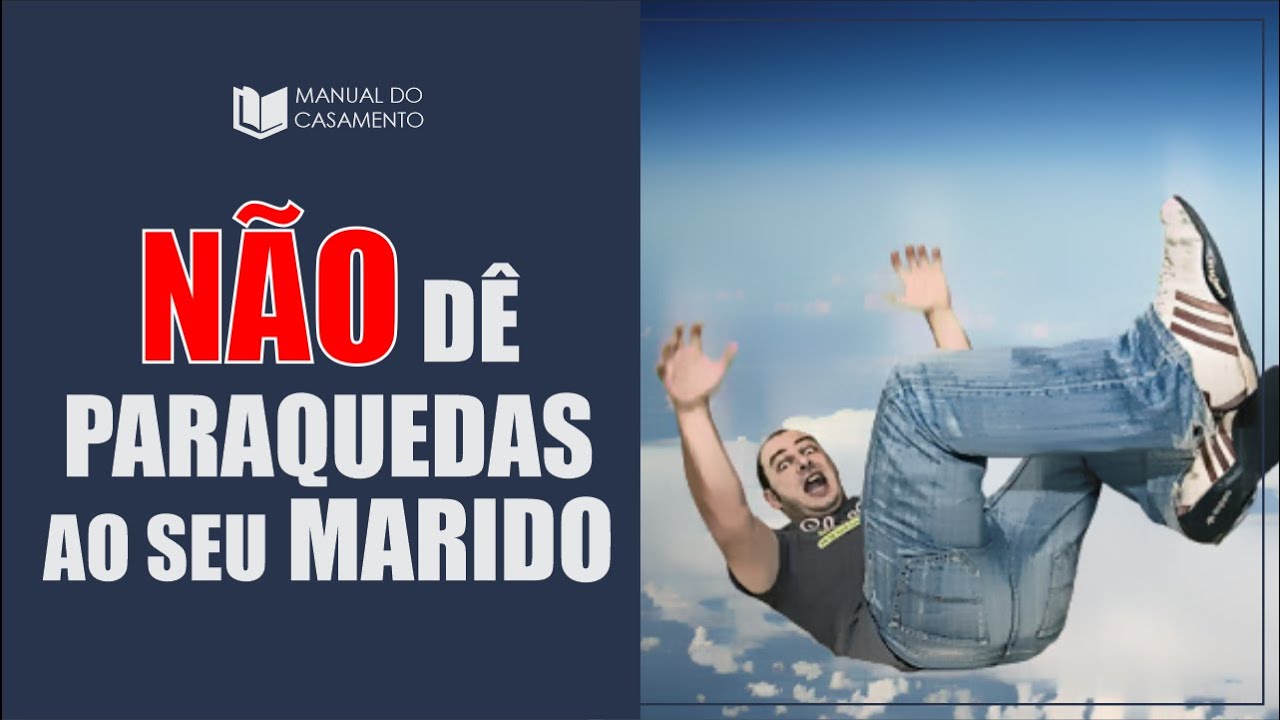 ⚠️NÃO DÊ PARAQUEDAS AO SEU MARIDO!!!