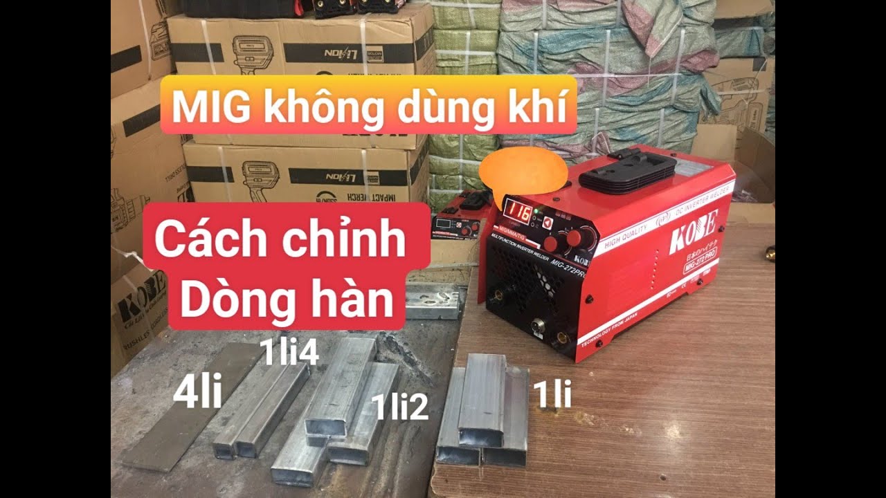 Cách chỉnh điện hàn máy hàn mig không dùng khí mini phù hợp cho từng loại sắt mỏng dầy