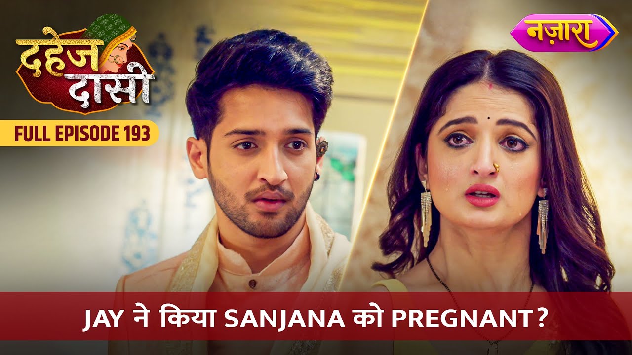 Jay Ne Kiya Sanjana Ko Pregnant? | FULL EPISODE- 193 | Dahej Daasi | Nazara TV