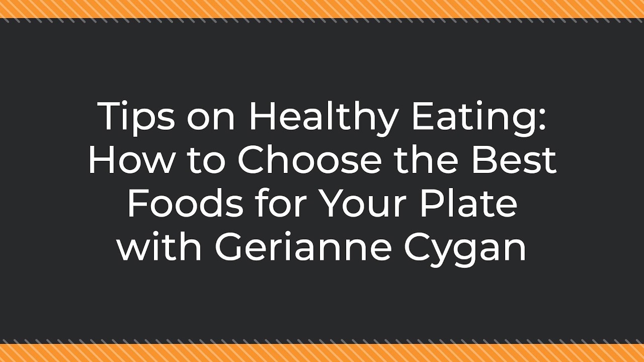 Tips on Healthy Eating: How to Choose the Best Foods for Your Plate with Gerianne Cygan