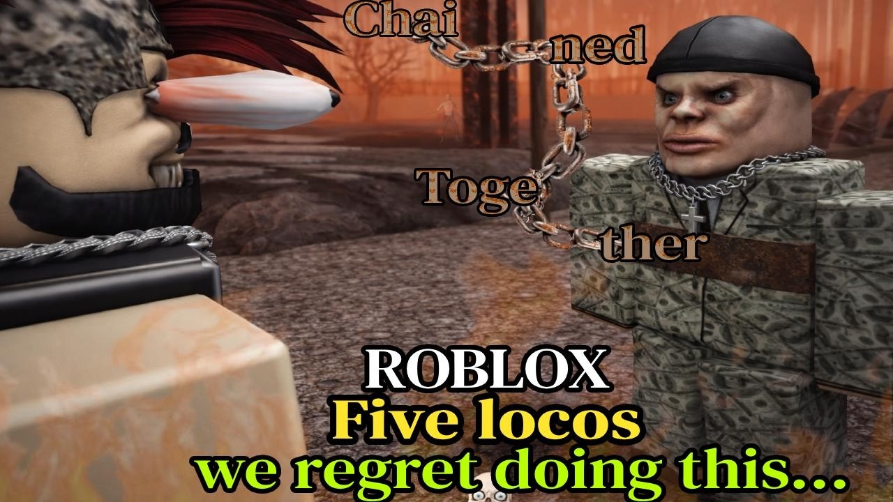 The Locos play Chained Together (Roblox) we regret doing this...