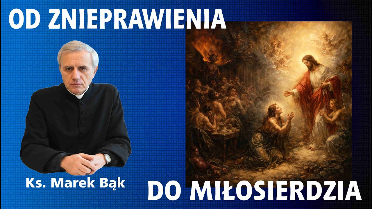 Ksiądz Marek Bąk: OD ZNIEPRAWIENIA DO MIŁOSIERDZIA - rozmawia Marek Skowroński