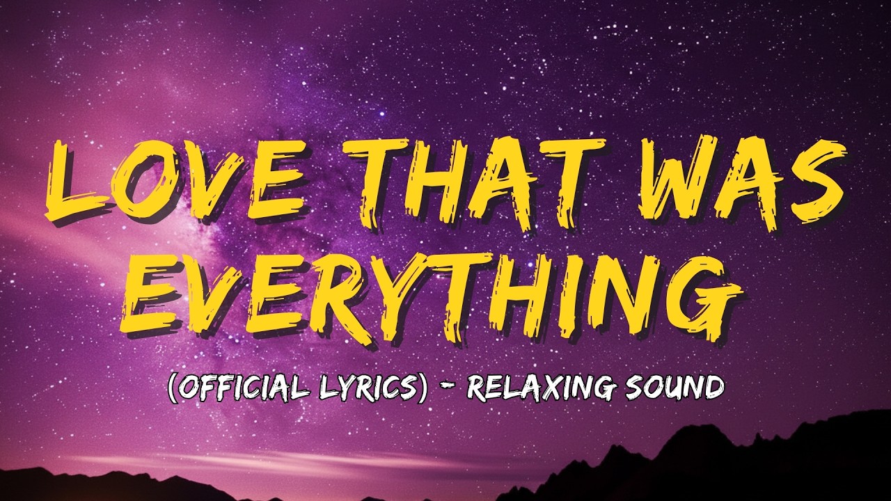 Love That Was Everything (Official video) - Relaxing Sound💕