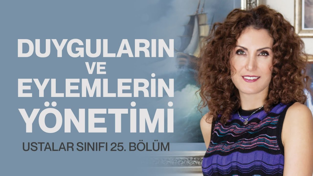Duyguların ve Eylemlerin Yönetimi | Ustalar Sınıfı 25. Bölüm | Nevşah Fidan Karamehmet