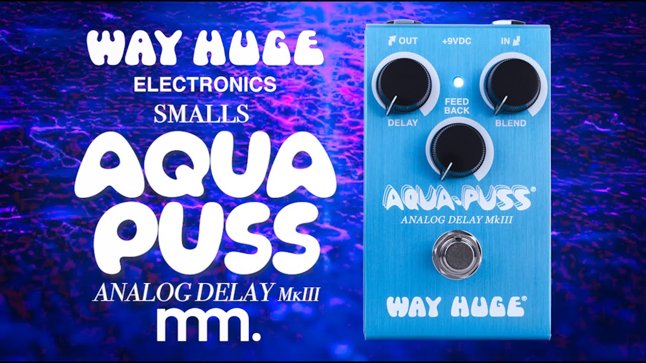 MusicMaker Presents - WAY HUGE smalls AQUA PUSS ANALOG DELAY MKIII @WayHugeElectronics