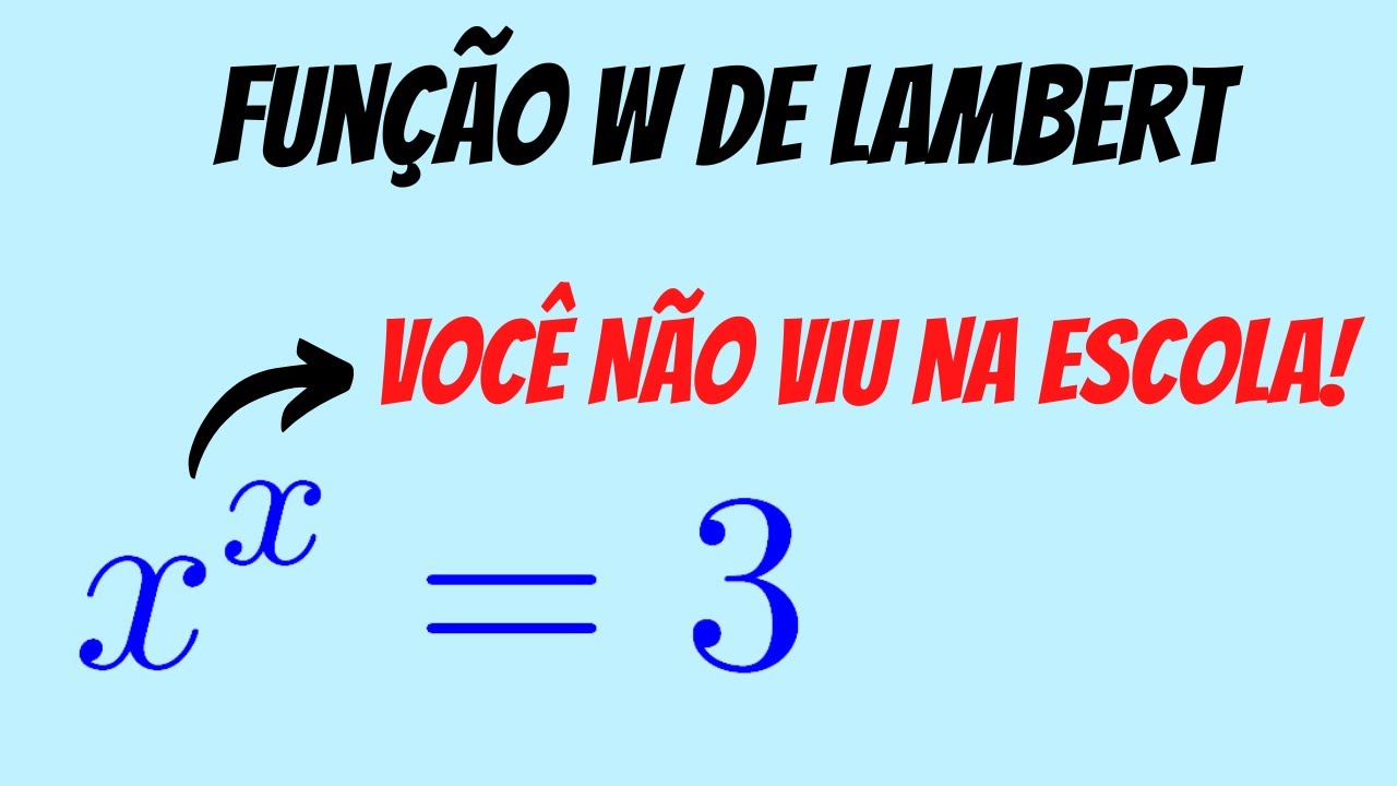 FUNÇÃO W DE LAMBERT - VOCÊ NÃO VIU NA ESCOLA!