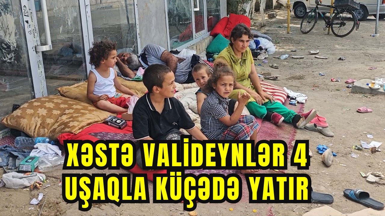 Valideynləri xəstə olan 4 uşaq günlərdir ,Cəlilabadda küçədə yatırlar | Rəhman Məlikli