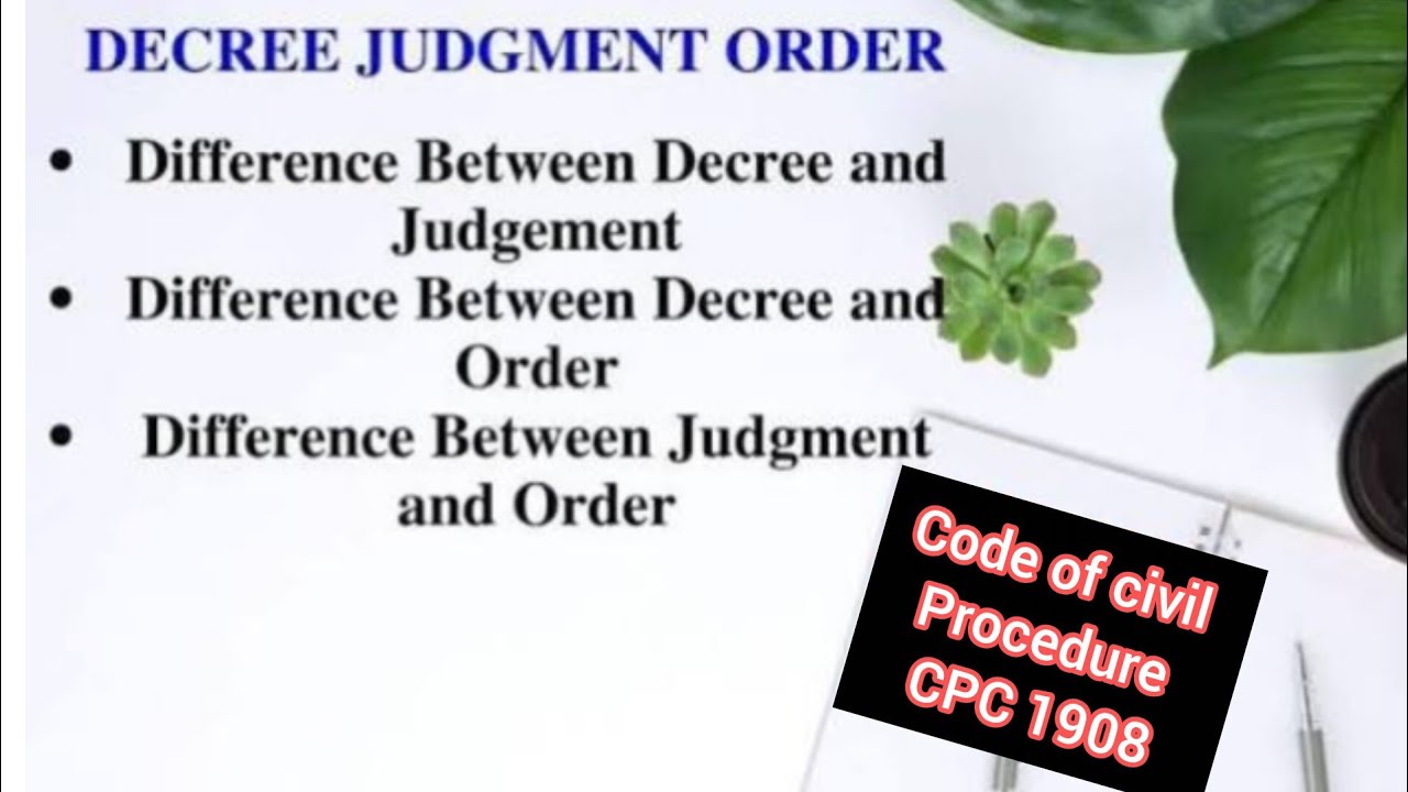 Judgment, Decree & Order under CPC 1908 | Difference Between Judgment, Decree and Order | CPC 1908
