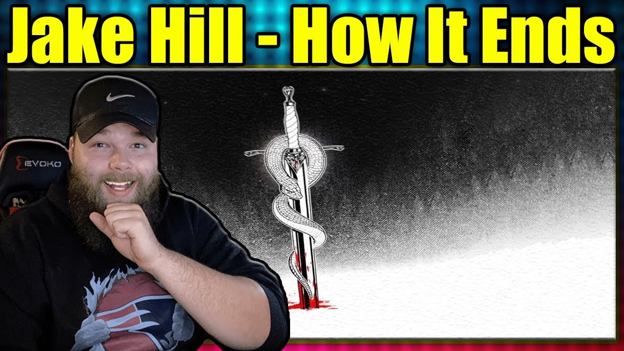 FIRST LISTEN TO: Jake Hill - How It Ends {REACTION}