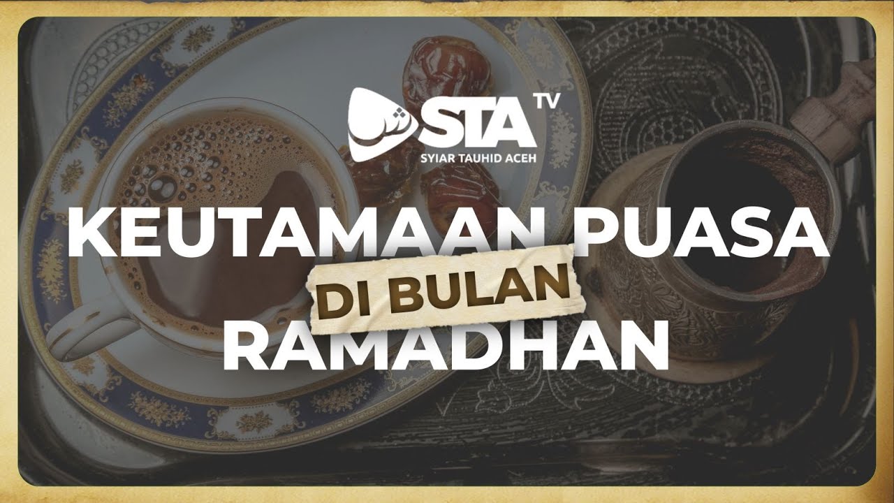 KEUTAMAAN PUASA DI BULAN RAMADHAN I Ustadz Tanthawi Abu Muhammad