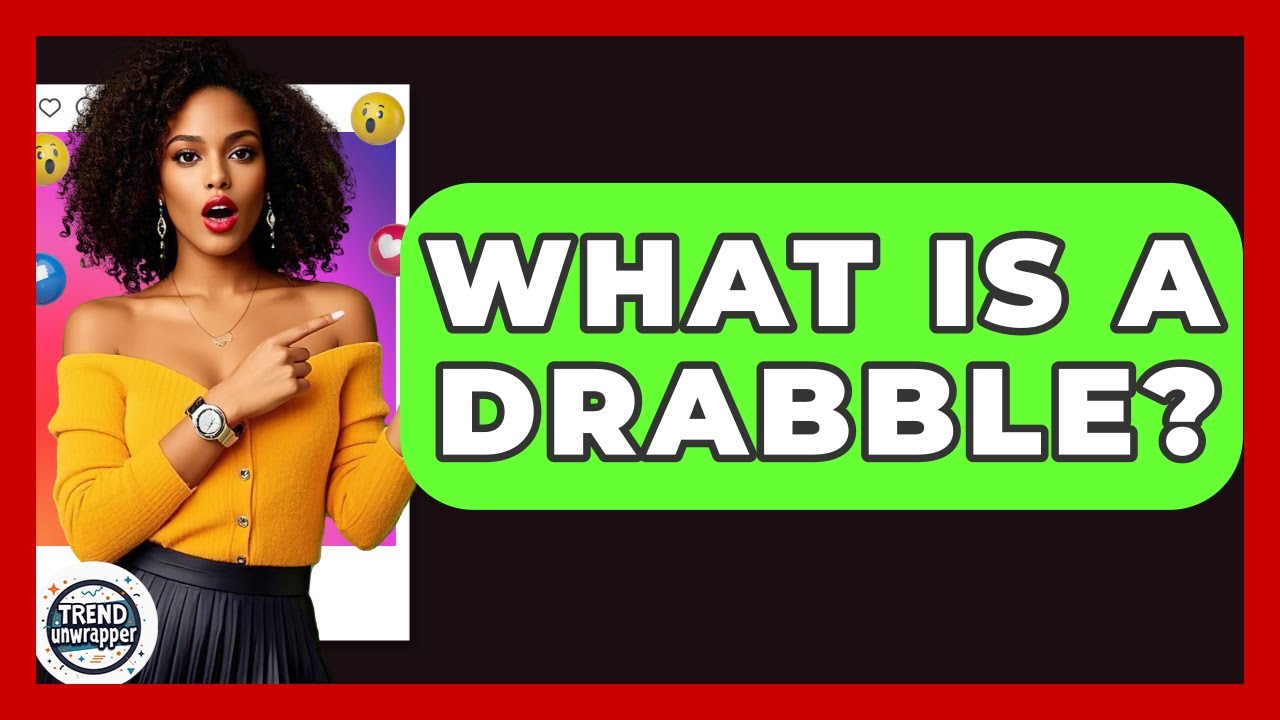 What Is A Drabble? - Trend Unwrapper