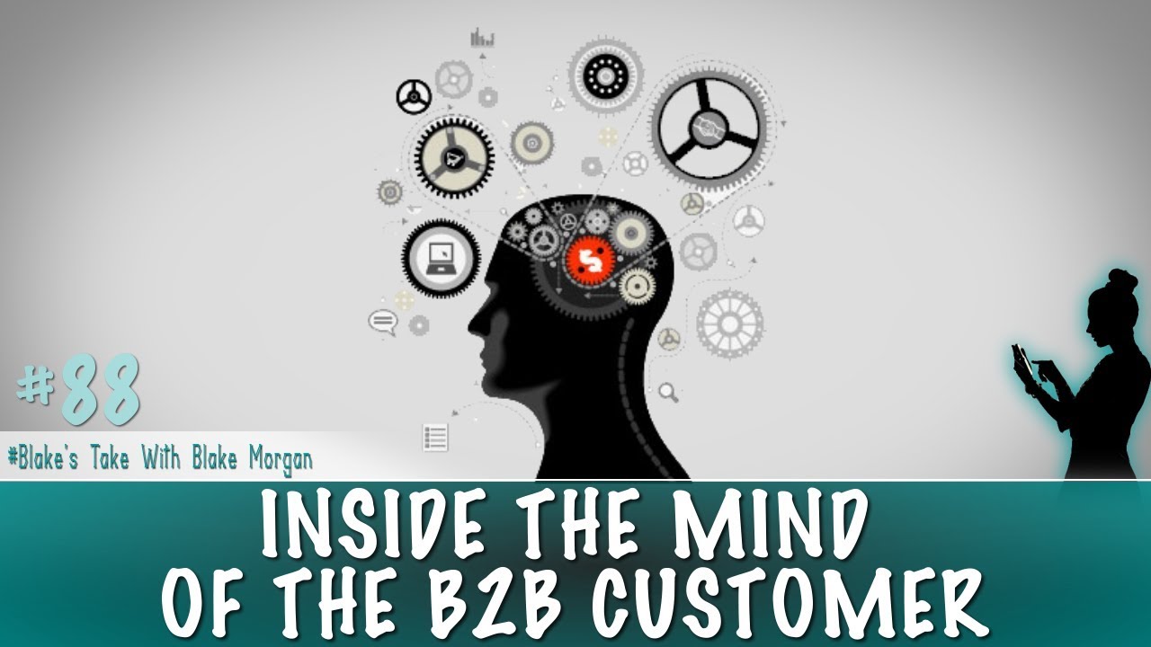 Inside The Mind Of The B2B Customer - Blake Morgan