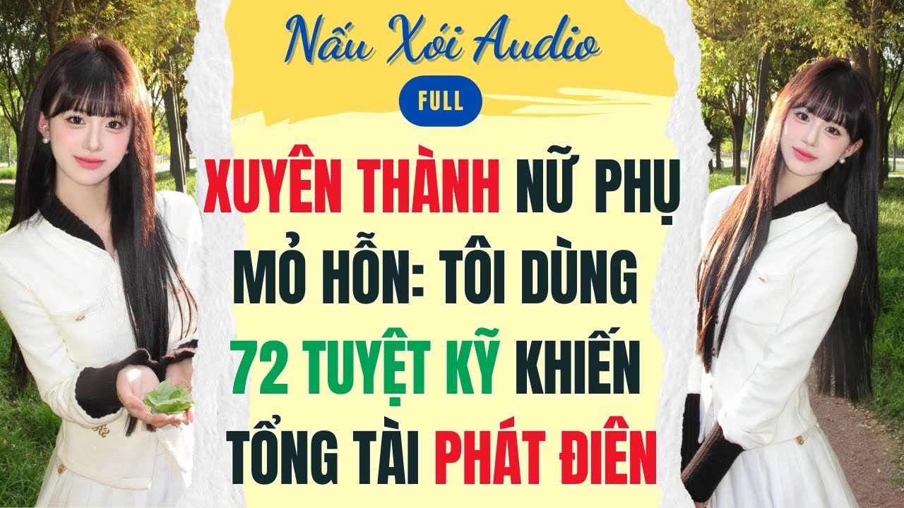 Full | XUYÊN THÀNH NỮ PHỤ MỎ HỖN TÔI DÙNG 72 TUYỆT KỸ KHIẾN TỔNG TÀI PHÁT ĐIÊN |Nấu Xói Audio #audio