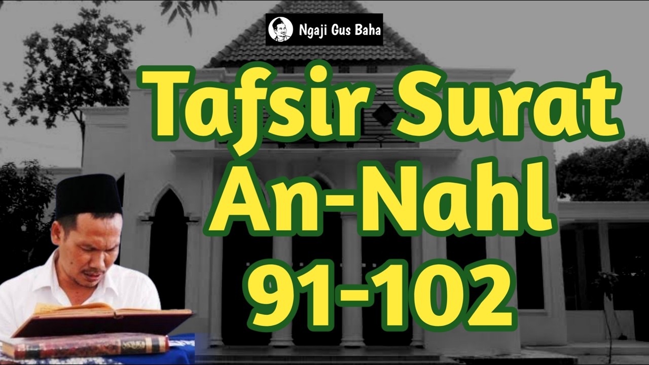 Ngaji Gus Baha Tafsir Al Qur'an Surat An Nahl 91-102