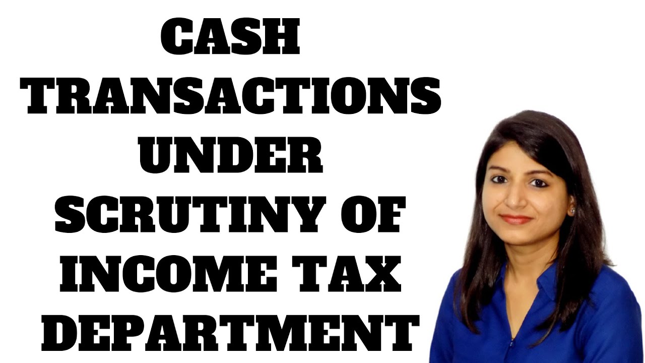 CASH TRANSACTIONS UNDER SCRUTINY OF INCOME TAX DEPARTMENT @GSTPLATFORM