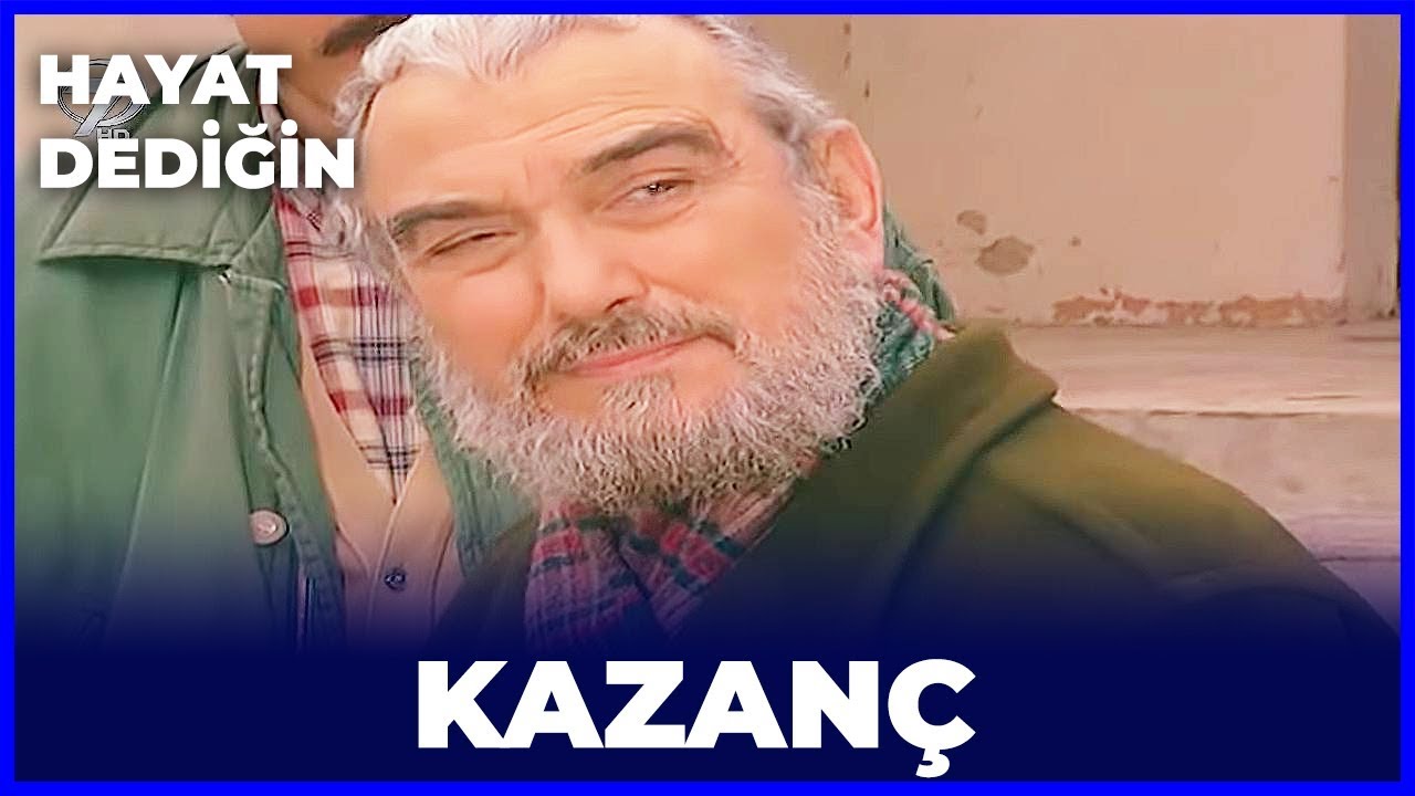 Hayat Dediğin - Kazanç