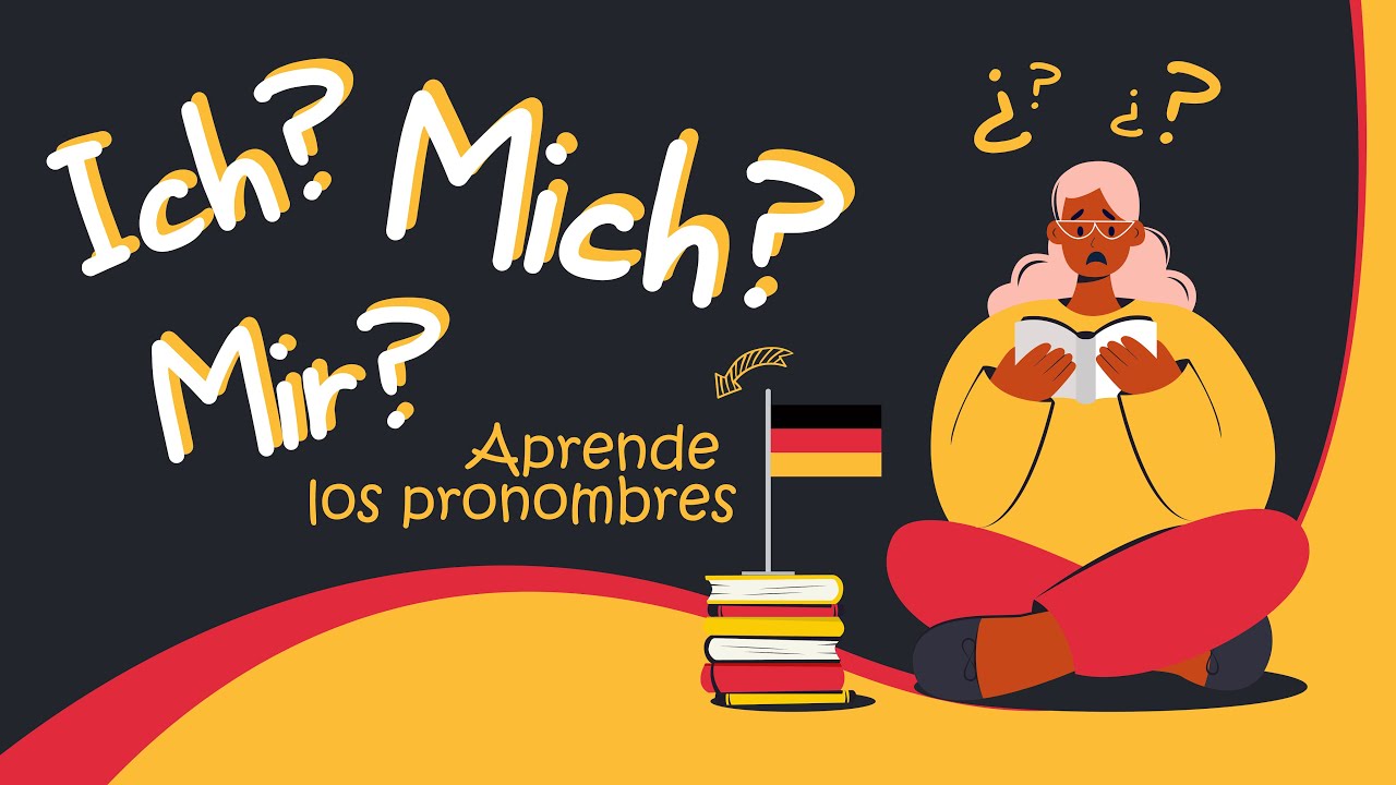A1 Gramática alemana - 06 Los Pronombres (ICH, MICH, MIR?)