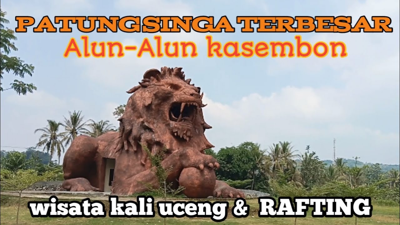 PATUNG SINGA TERBESAR DI INDONESIA|| WISATA KALI UCENG KASEMBON|| RAFTING#kampungwisata #alamdesa