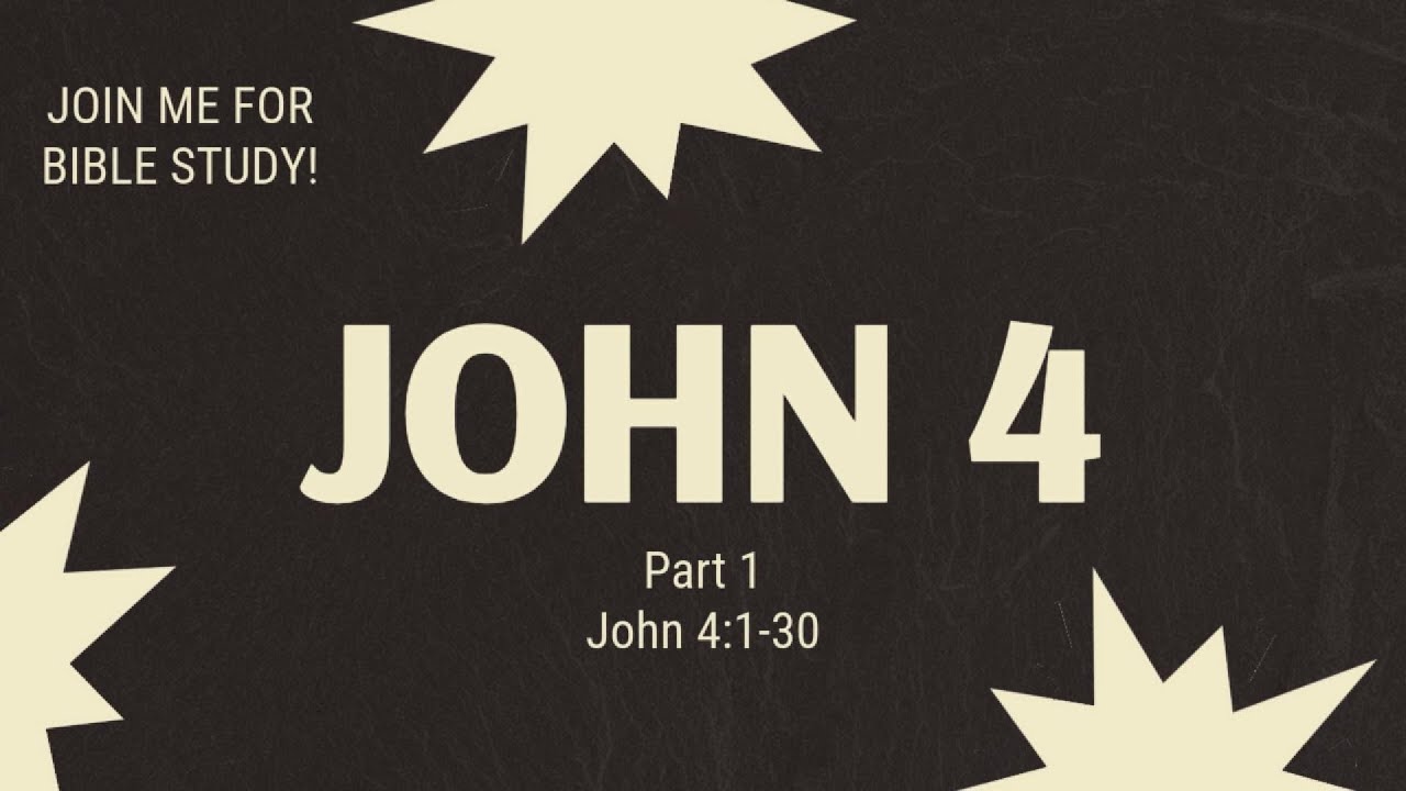 Bible Study- John 4 Part 1/2