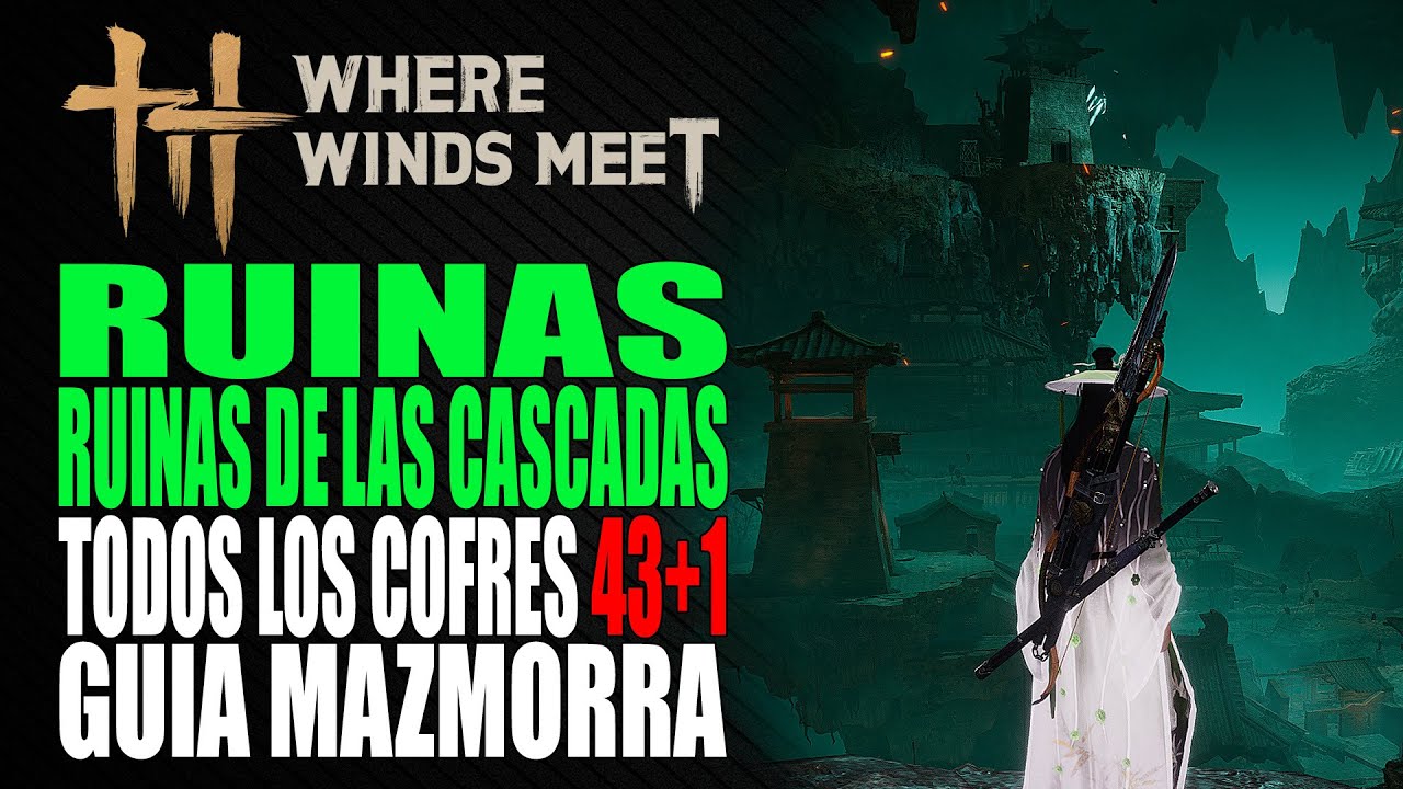 Ruinas - Ruinas de las Cascadas - Guía mazmorra - TODOS los cofres - Where Winds Meet