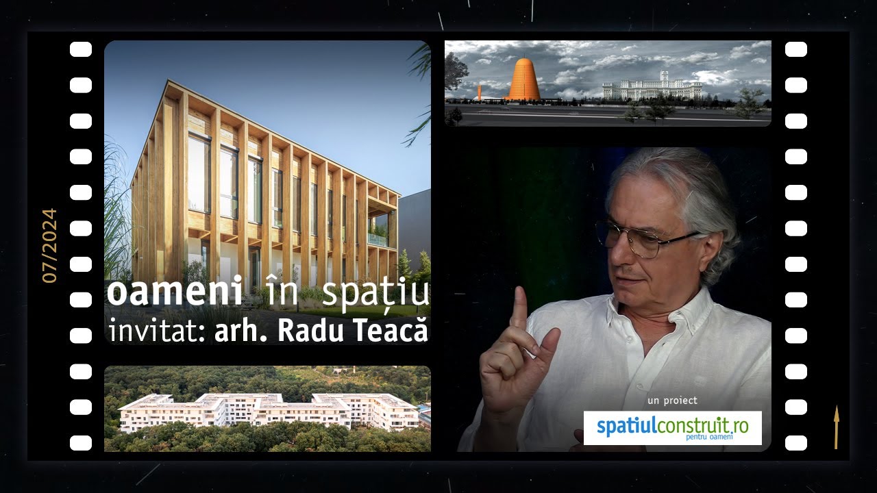 În arhitectură, nu trebuie să te smintești, ții cont de lumesc | arh. Radu Teacă @ Oameni în spațiu