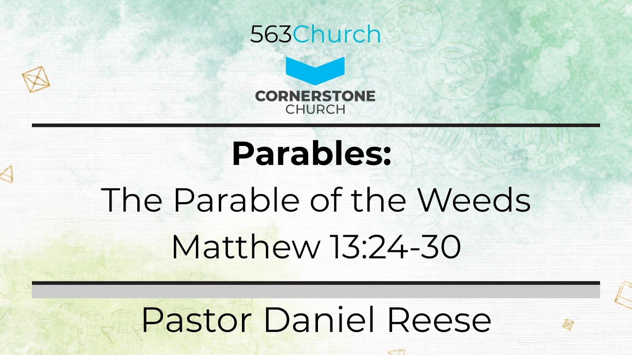 Parables: The Parable of the Weeds –Matthew 13:24-30 | Pastor Daniel Reese