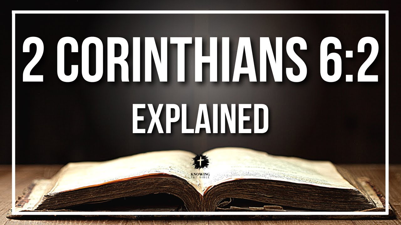 2 CORINTHIANS 6:2 Explained | 2 CORINTHIANS 6:2 Meaning According to the Bible [KJV]