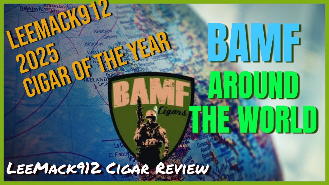 LeeMack912's Cigar of the Year: BAMF Around the World 🌍 | LeeMack912 | S11 Ep60