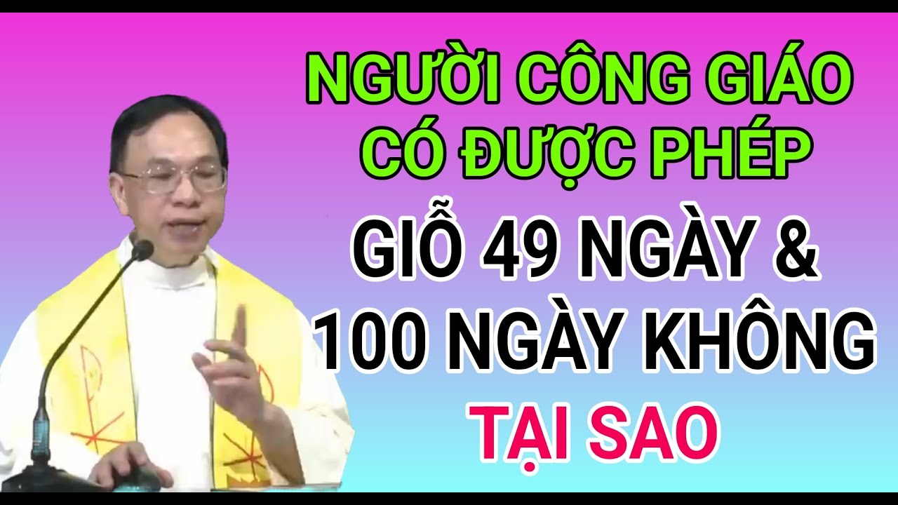 NGƯỜI CÔNG GIÁO CÓ ĐƯỢC GIỖ 49 NGÀY VÀ 100 NGÀY KHÔNG | CHA NGUYỄN THẾ THỦ GIẢNG & GIẢI ĐÁP