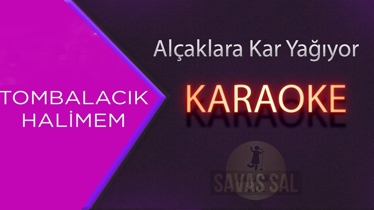 Alçaklara Kar Yağıyor Üşümedin Mi (Tombalacık Halimem) Karaoke