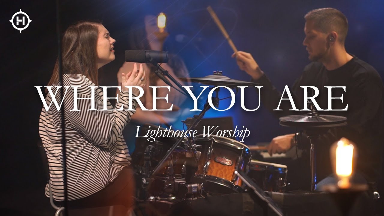 Where You Are (Leeland Worship) | Lighthouse Music | Worship Moments