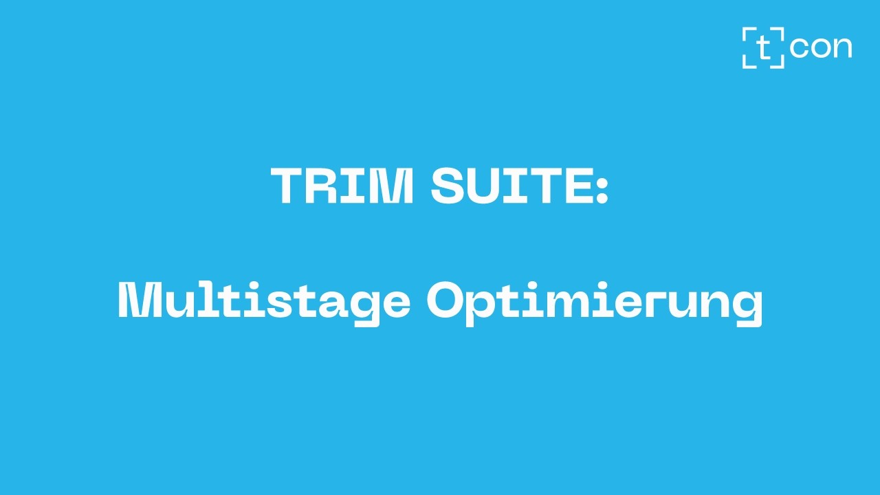 TRIM SUITE -  Multistage Optimierung schneidrelevanter Fertigungsstufen