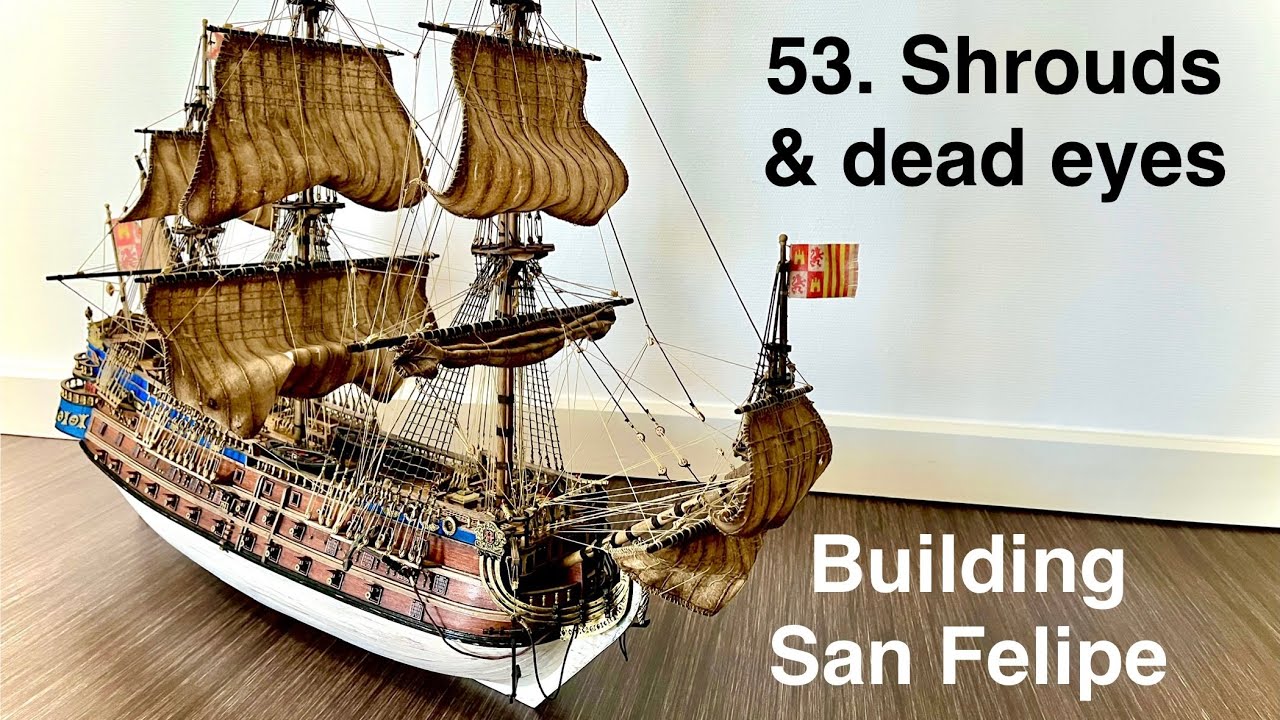 How to make shrouds and deadeyes constructions for the San Felipe Model Ship n°53