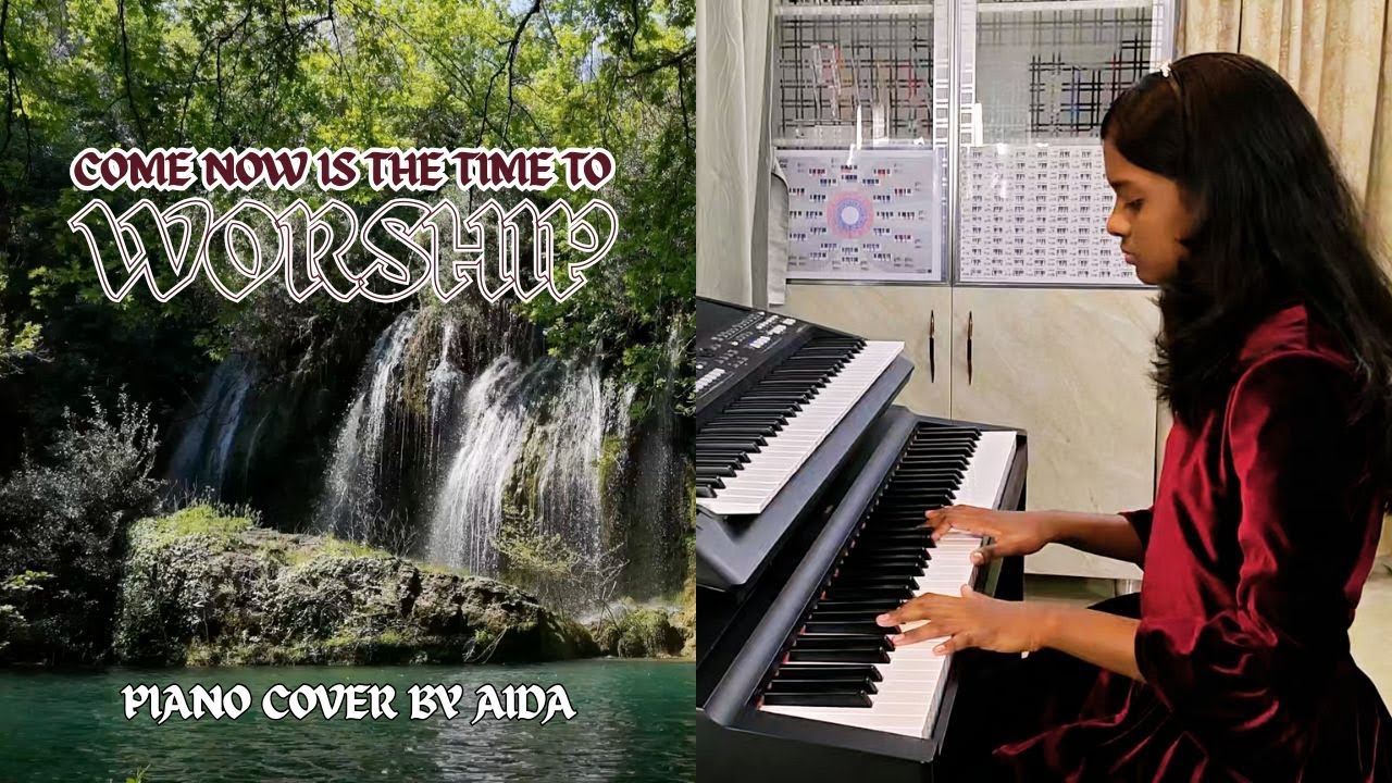 Come Now is the Time to Worship - Piano Cover