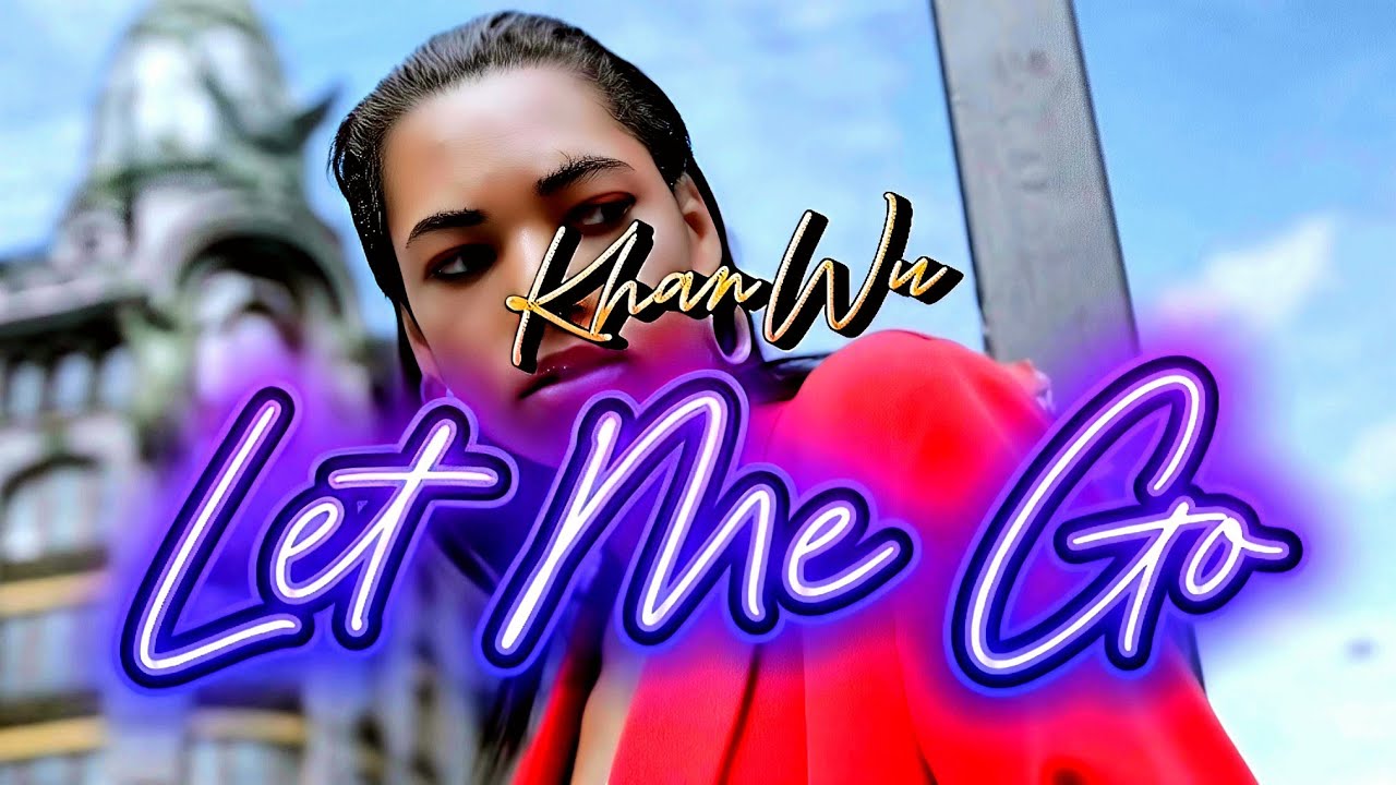 KhanWu - Let Me Go (Official Music Video 2025) 