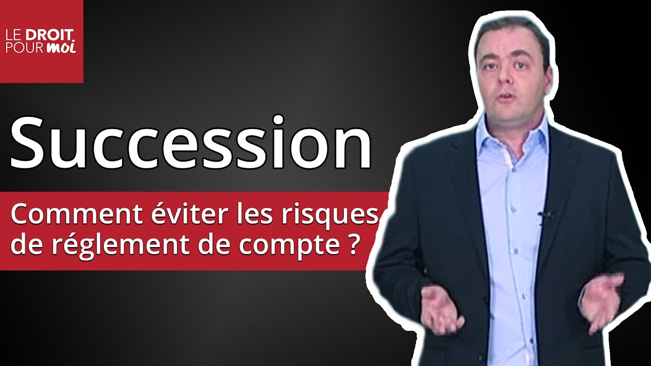 Successions : comment éviter les risques de règlement de compte ?
