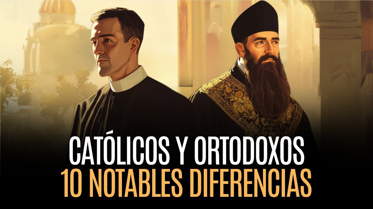 CATÓLICOS y ORTODOXOS - 10 Diferencias