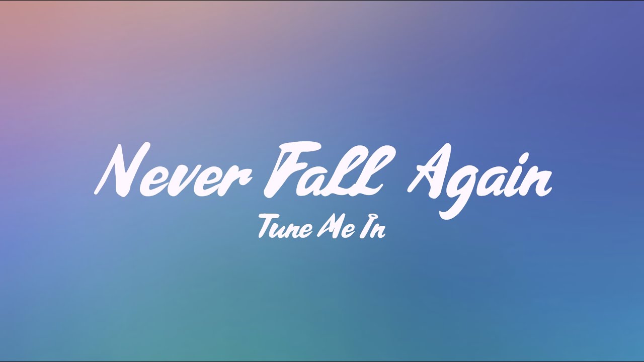 Tune Me In - Never Fall Again (TMI Release)