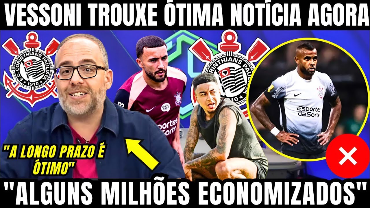 VESSONI TROUXE ÓTIMA NOTÍCIA E ECONOMIA DE MILHÕES NOS COFRES DO CORINTHIANS EM 2026 EM SALÁRIOS 