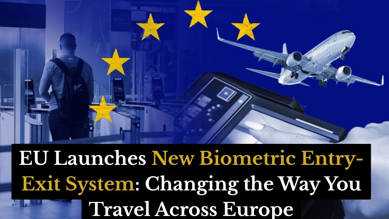 EU Launches New Biometric Entry-Exit System: What Travelers Need to Know in 2025