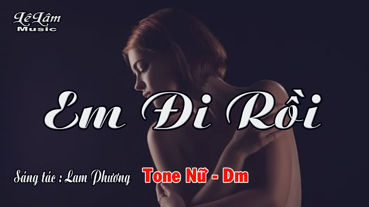 Karaoke - EM ĐI RỒI - Tone Nữ | Lê Lâm Music