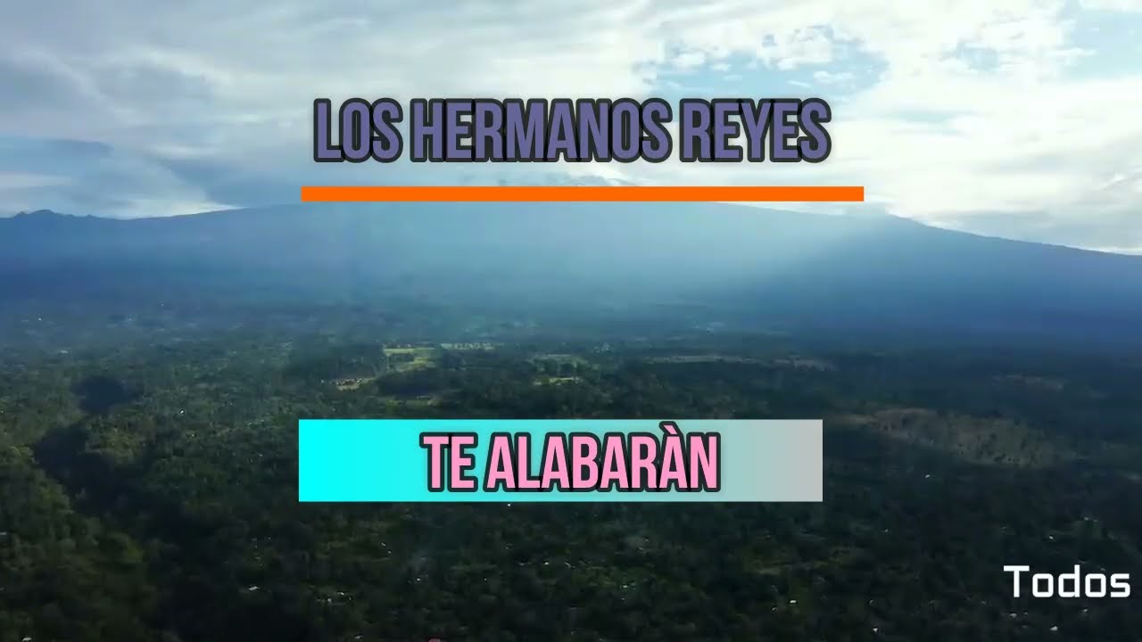 Te Alabaràn Los Hermanos Reyes