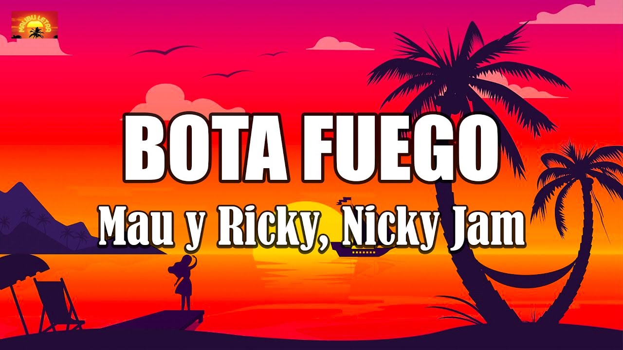 Mau y Ricky, Nicky Jam - BOTA FUEGO ( Letra / Lyrics )